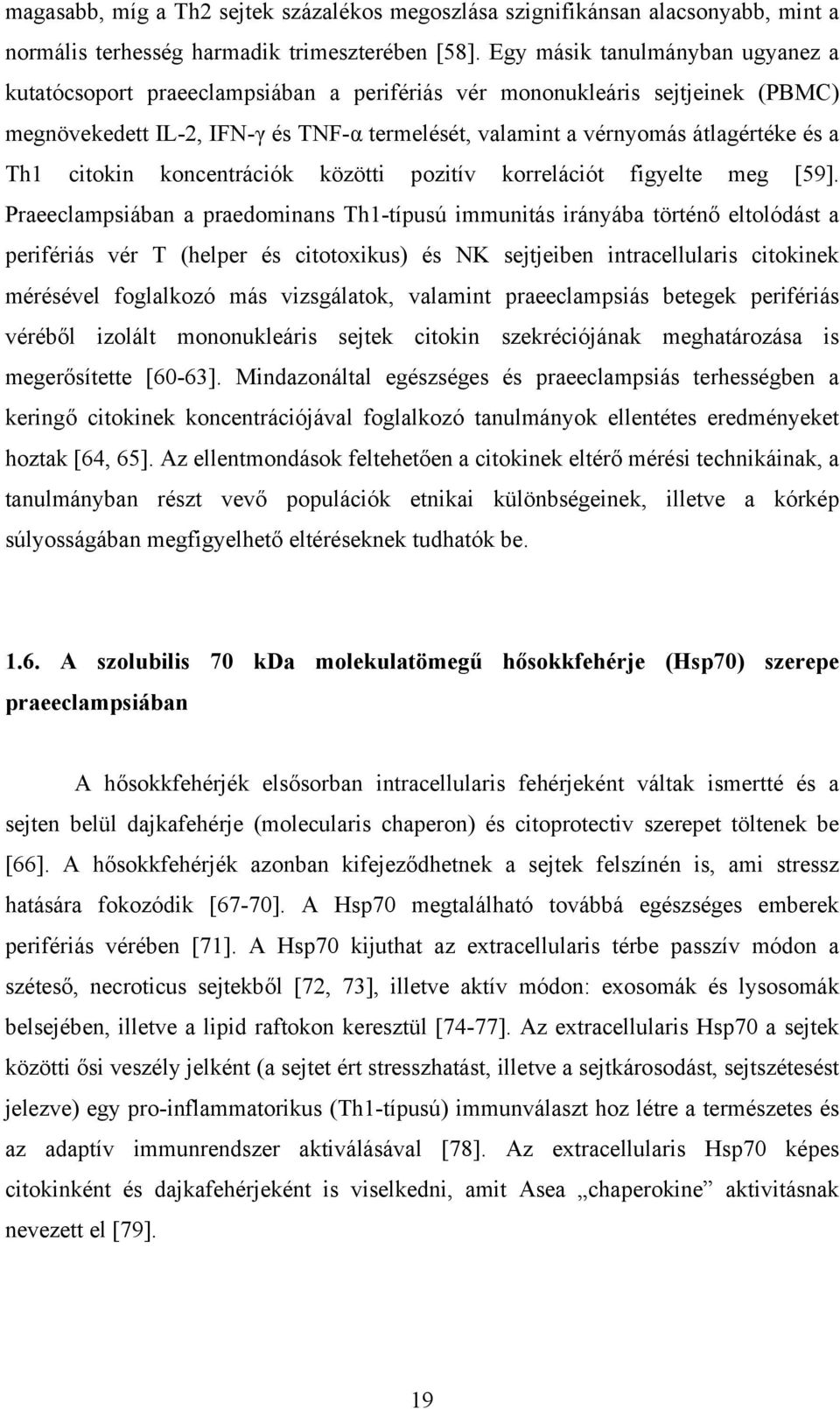Th1 citokin koncentrációk közötti pozitív korrelációt figyelte meg [59].