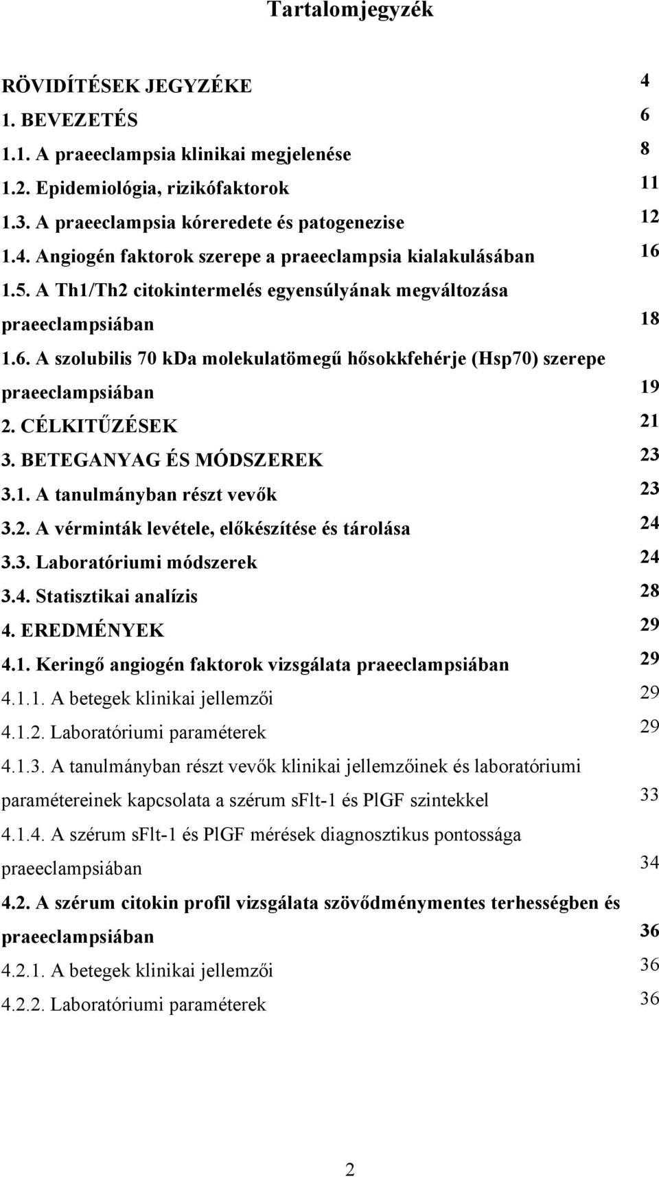 A szolubilis 70 kda molekulatömegű hősokkfehérje (Hsp70) szerepe praeeclampsiában 2. CÉLKITŰZÉSEK 3. BETEGANYAG ÉS MÓDSZEREK 3.1. A tanulmányban részt vevők 3.2. A vérminták levétele, előkészítése és tárolása 3.