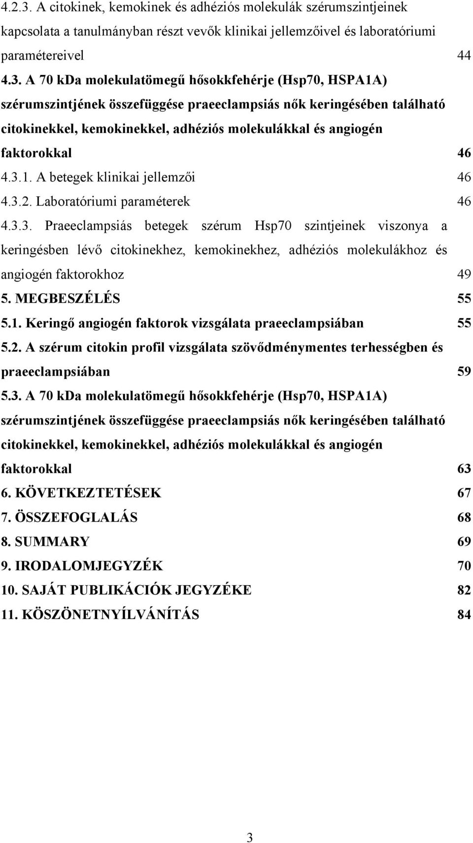 A 70 kda molekulatömegű hősokkfehérje (Hsp70, HSPA1A) szérumszintjének összefüggése praeeclampsiás nők keringésében található citokinekkel, kemokinekkel, adhéziós molekulákkal és angiogén faktorokkal