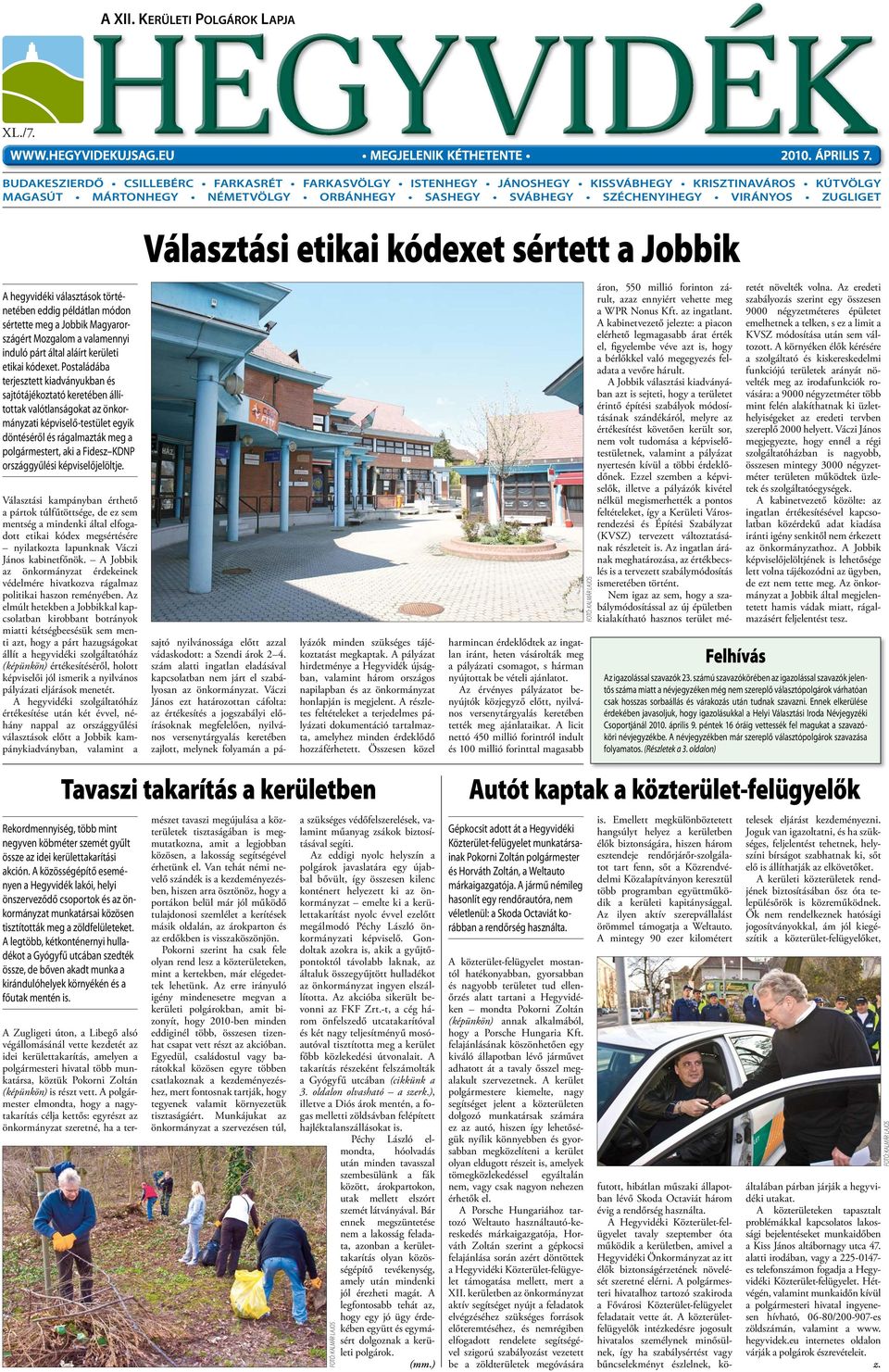 hegyvidéki választások történetében eddig példátlan módon sértette meg a Jobbik Magyarországért Mozgalom a valamennyi induló párt által aláírt kerületi etikai kódexet.