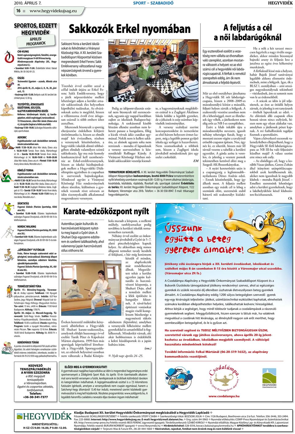 , május: 2., 9., 16., 30., június 6., 13. Vasárnap 9.00 13.00. Belépés csak XII. kerületi lakcímkártyával, 12.30-ig.