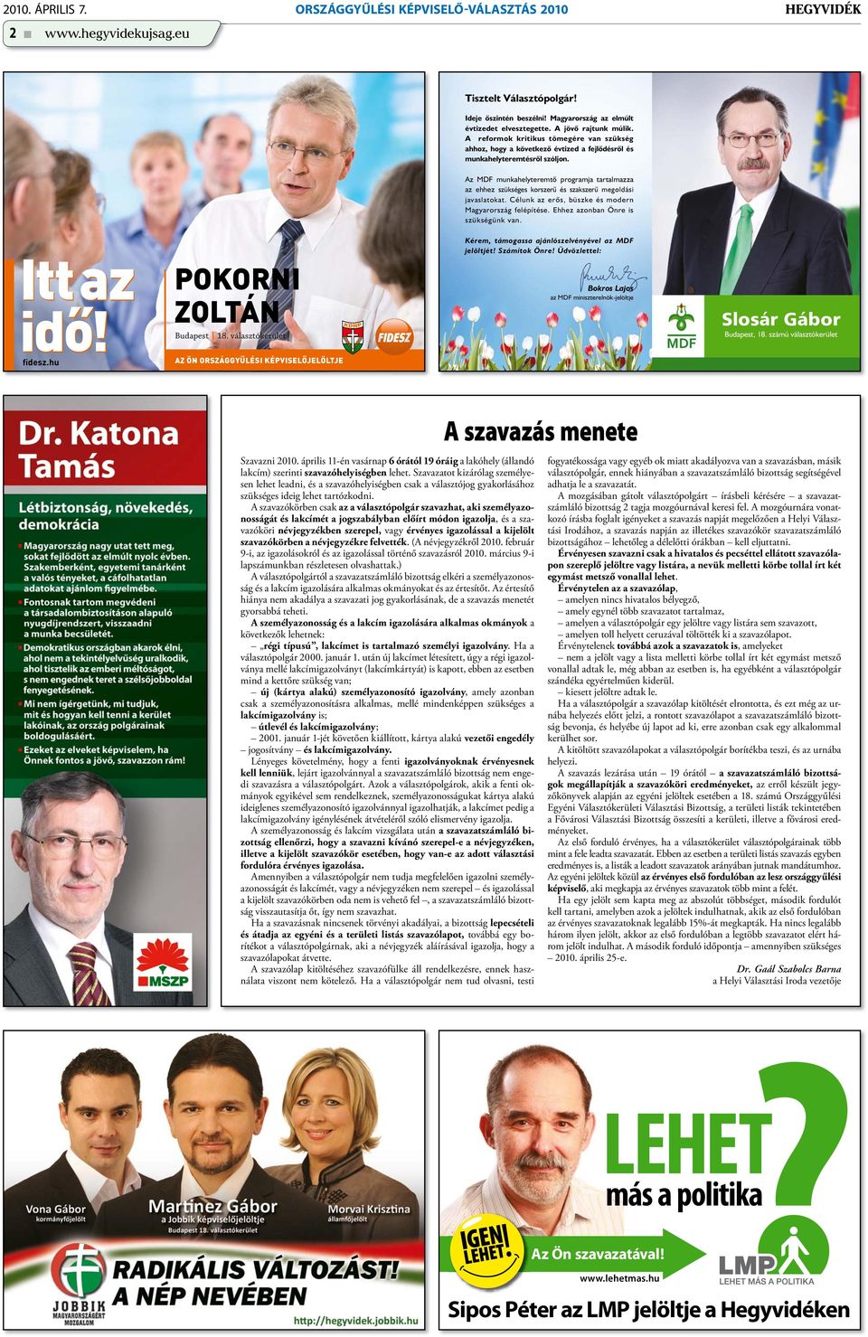Az MDF munkahelyteremtô programja tartalmazza az ehhez szükséges korszerû és szakszerû megoldási javaslatokat. Célunk az erôs, büszke és modern Magyarország felépítése.