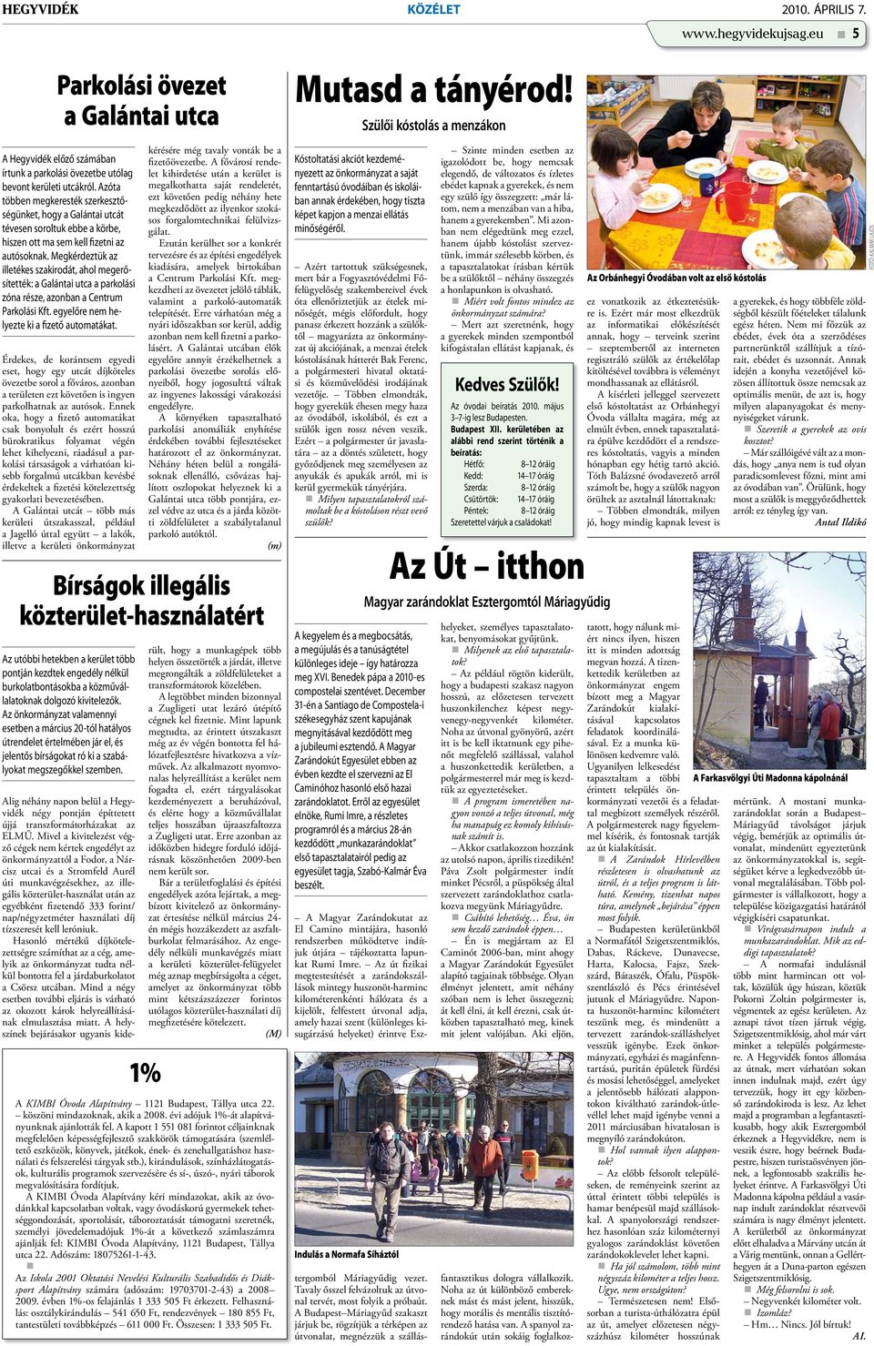 Megkérdeztük az illetékes szakirodát, ahol megerősítették: a Galántai utca a parkolási zóna része, azonban a Centrum Parkolási Kft. egyelőre nem helyezte ki a fizető automatákat.