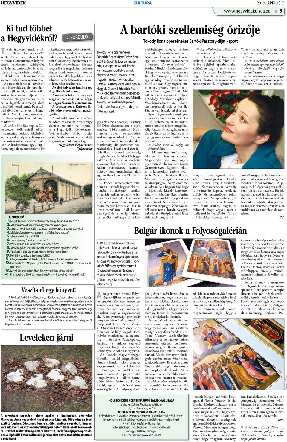 Az írásbeli fordulók kérdéseit itt, a Hegyvidék újság hasábjain olvashatják majd, a helyes válaszokat írásban kell eljuttatni a helytörténeti gyűjtemény részére.