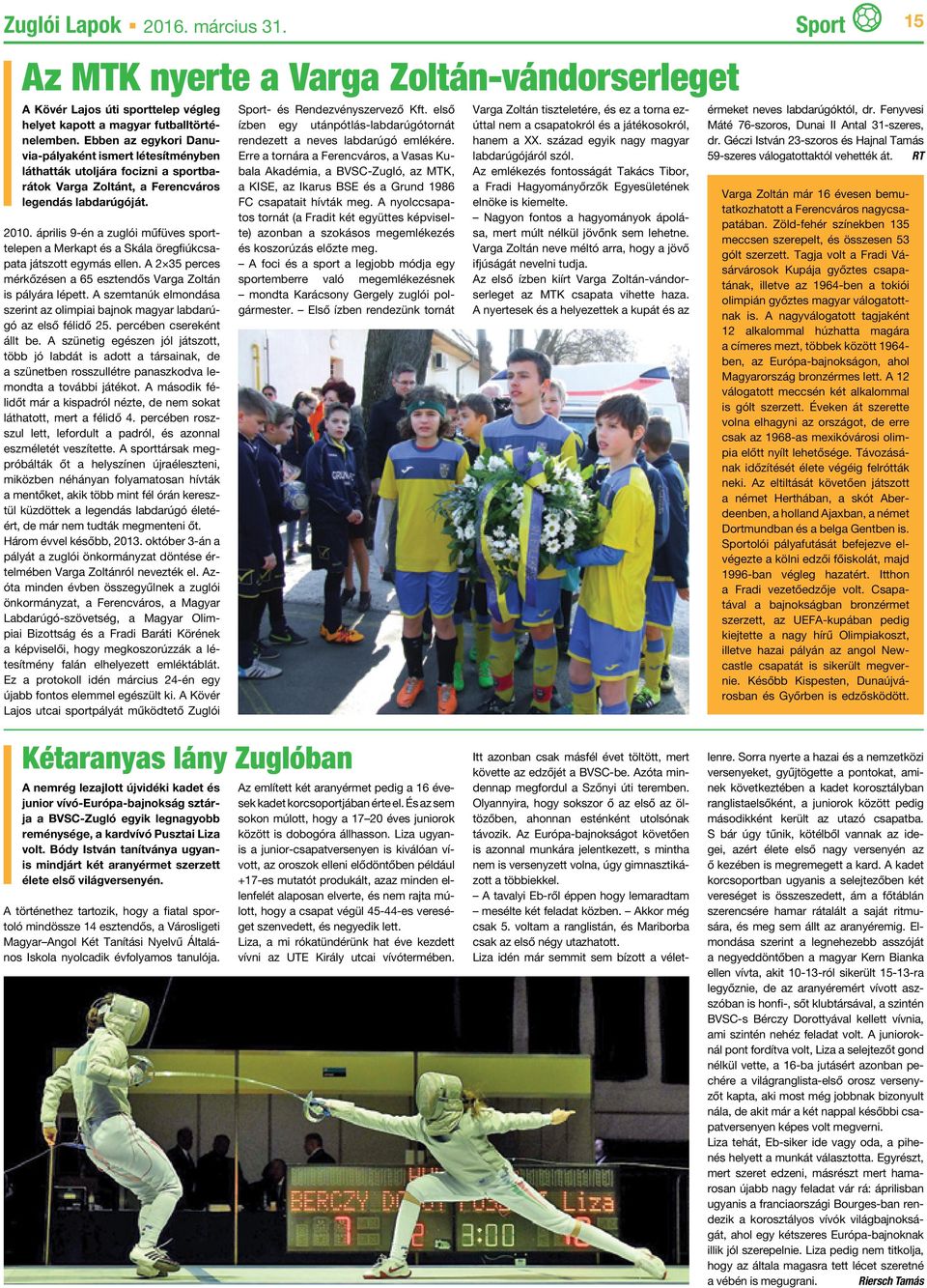 április 9-én a zuglói műfüves sporttelepen a Merkapt és a Skála öregfiúkcsapata játszott egymás ellen. A 2 35 perces mérkőzésen a 65 esztendős Varga Zoltán is pályára lépett.