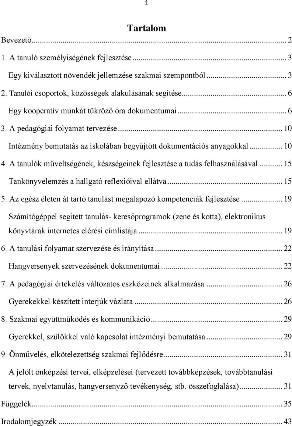 A tanulók műveltségének, készségeinek fejlesztése a tudás felhasználásával... 15 Tankönyvelemzés a hallgató reflexióival ellátva... 15 5.