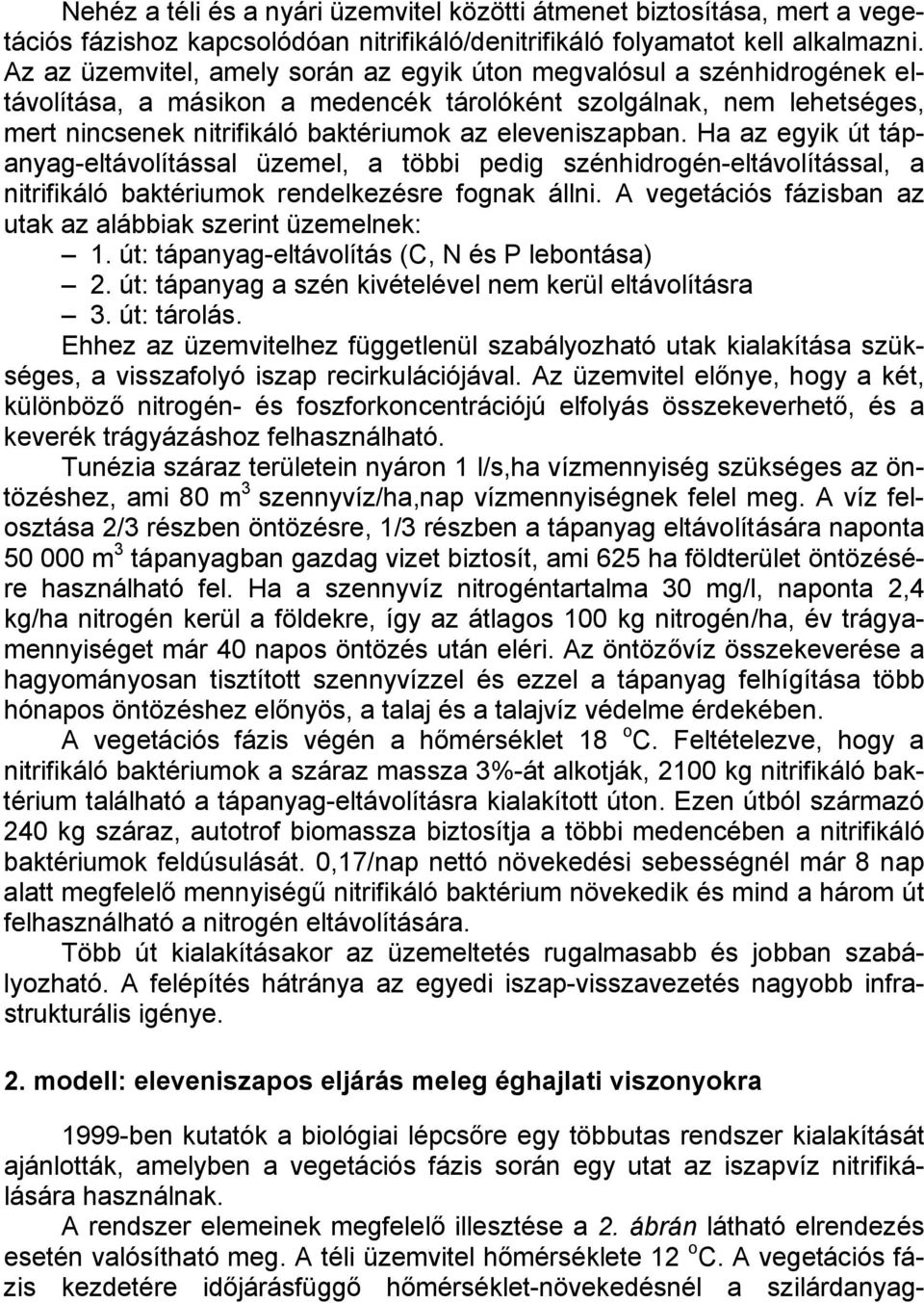 eleveniszapban. Ha az egyik út tápanyag-eltávolítással üzemel, a többi pedig szénhidrogén-eltávolítással, a nitrifikáló baktériumok rendelkezésre fognak állni.