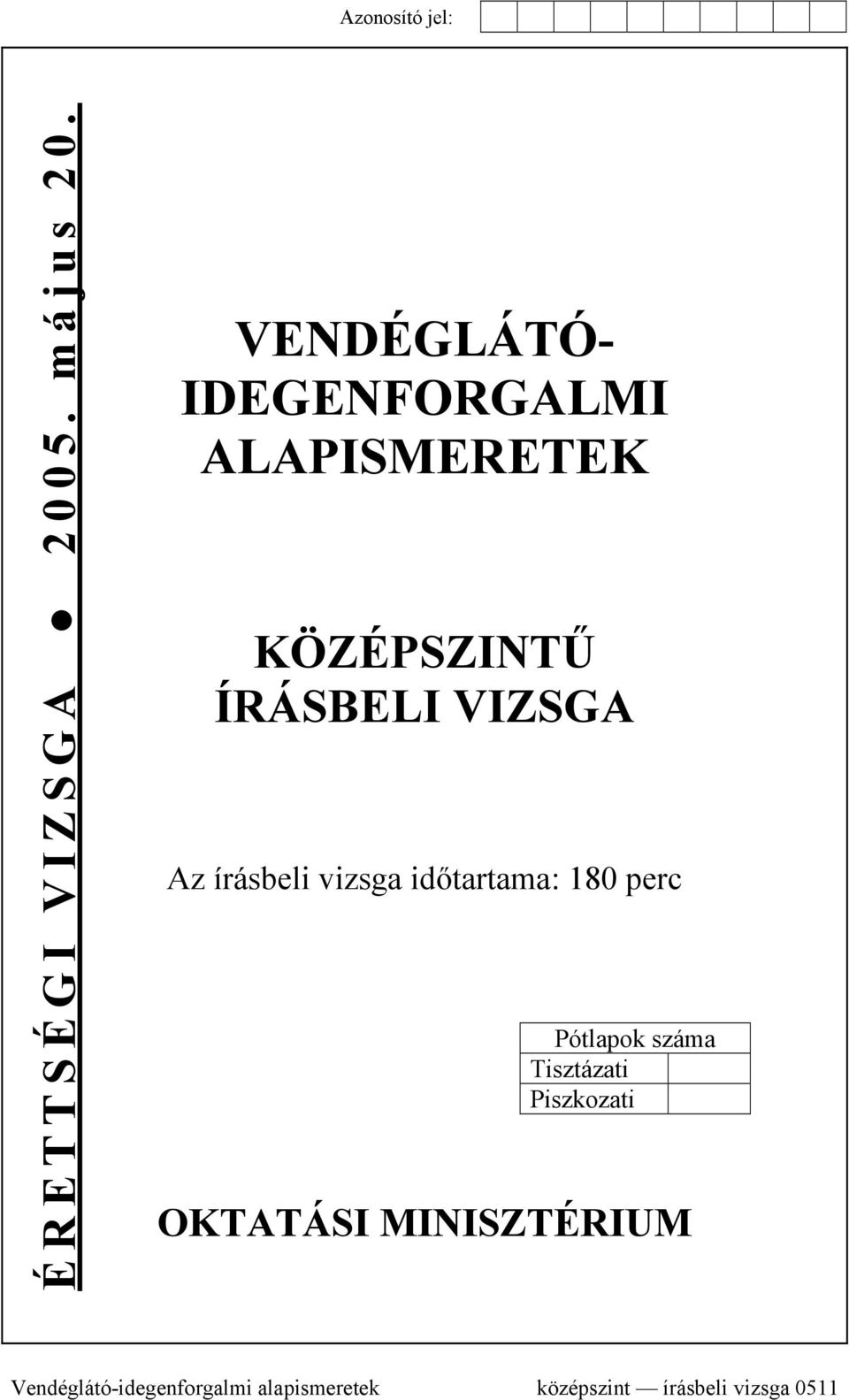 VIZSGA Az írásbeli vizsga időtartama: 180 perc Pótlapok száma