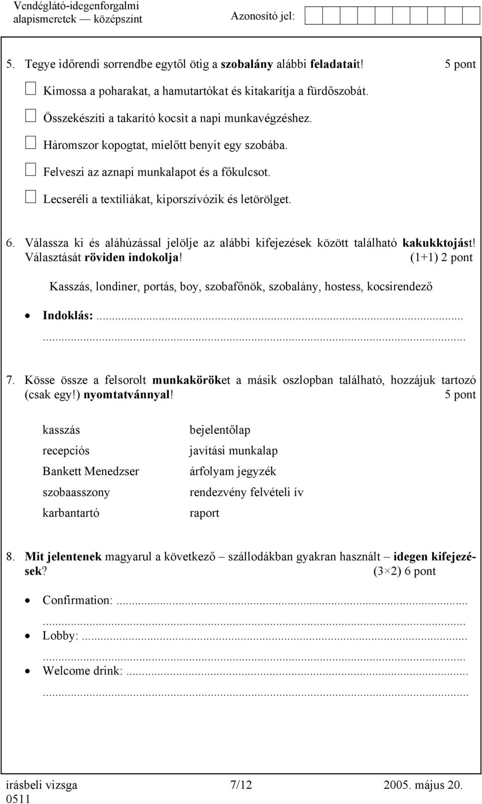 Válassza ki és aláhúzással jelölje az alábbi kifejezések között található kakukktojást! Választását röviden indokolja!