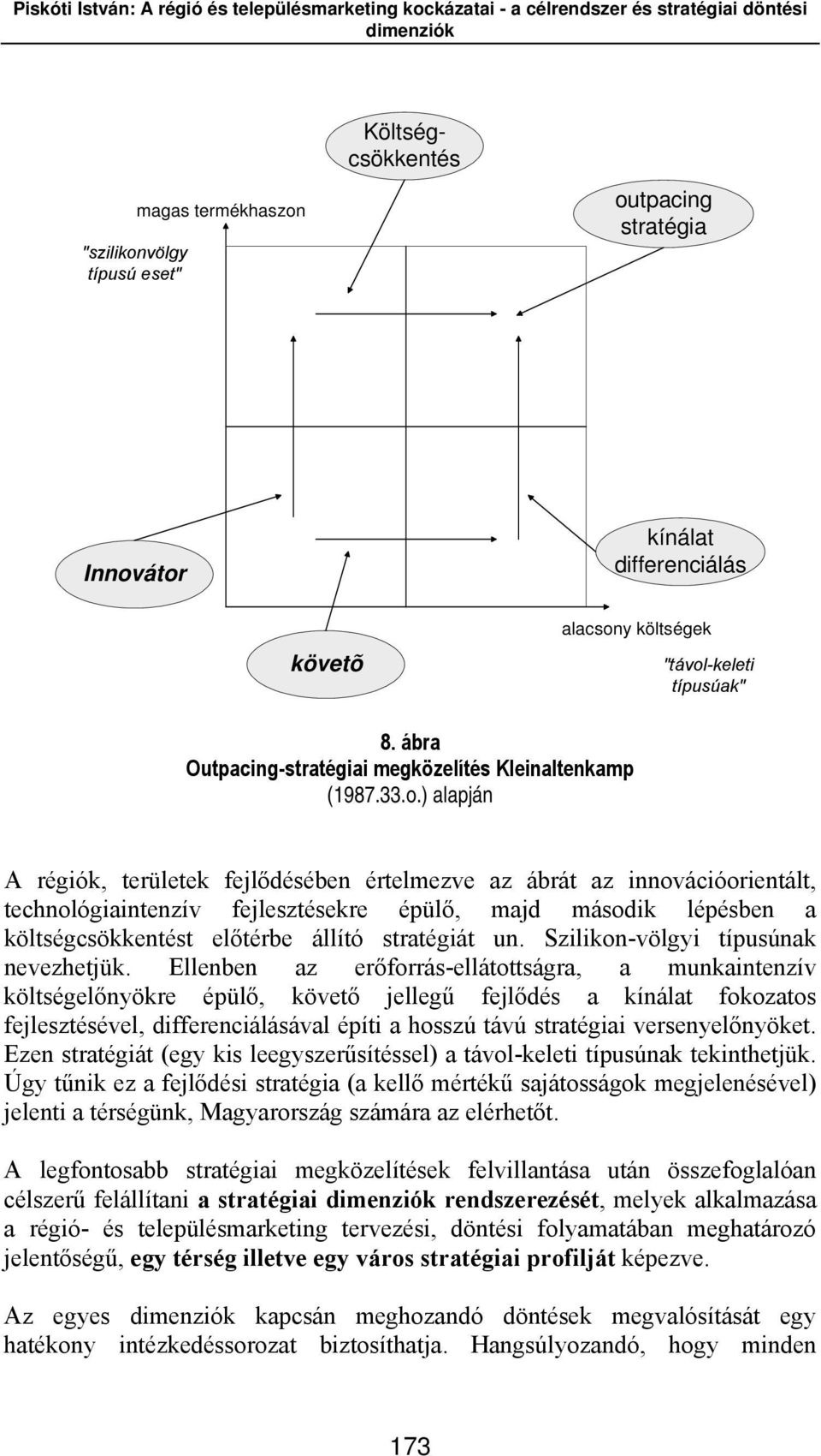 ) alapján A régiók, területek fejlődésében értelmezve az ábrát az innovációorientált, technológiaintenzív fejlesztésekre épülő, majd második lépésben a költségcsökkentést előtérbe állító stratégiát