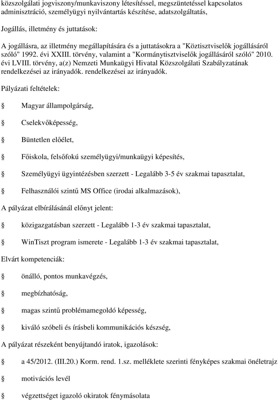 törvény, a(z) Nemzeti Munkaügyi Hivatal Közszolgálati Szabályzatának rendelkezései az irányadók.