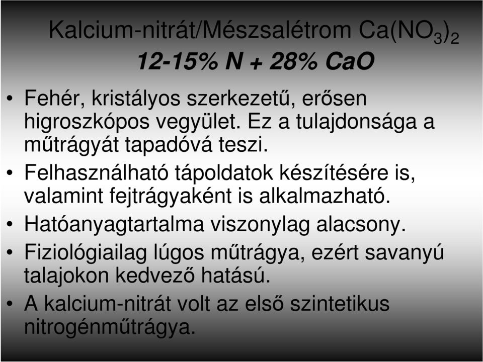 Felhasználható tápoldatok készítésére is, valamint fejtrágyaként is alkalmazható.