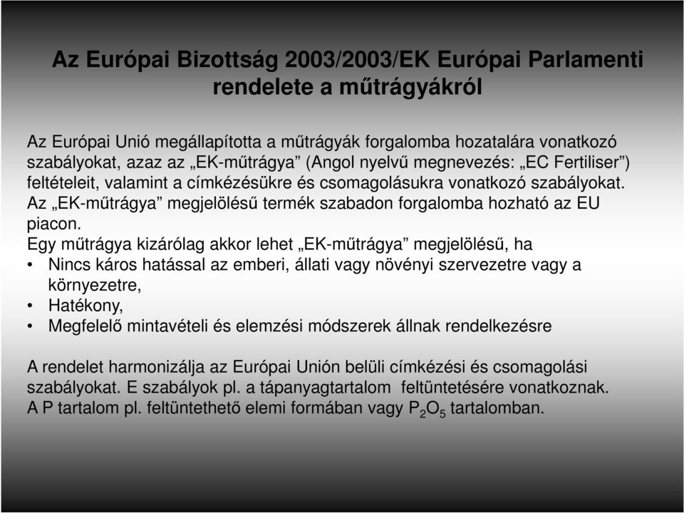 Egy műtrágya kizárólag akkor lehet EK-műtrágya megjelölésű, ha Nincs káros hatással az emberi, állati vagy növényi szervezetre vagy a környezetre, Hatékony, Megfelelő mintavételi és elemzési