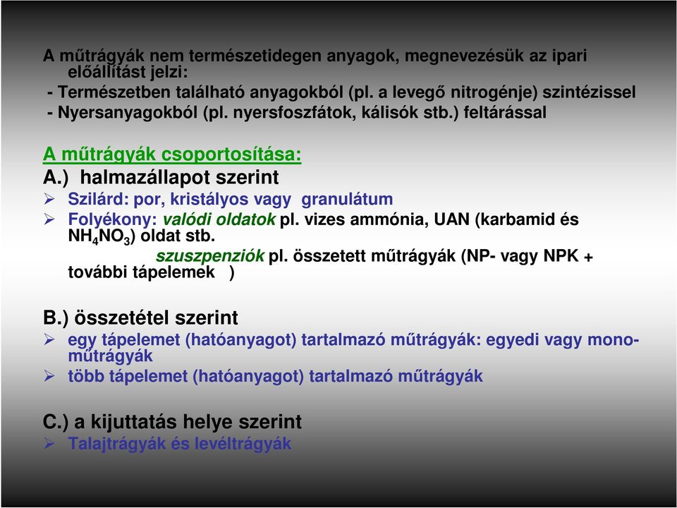 ) halmazállapot szerint Szilárd: por, kristályos vagy granulátum Folyékony: valódi oldatok pl. vizes ammónia, UAN (karbamid és NH 4 NO 3 ) oldat stb. szuszpenziók pl.