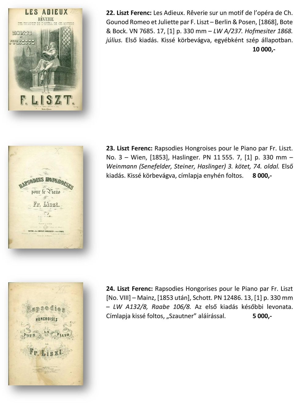 PN 11 555. 7, [1] p. 330 mm Weinmann (Senefelder, Steiner, Haslinger) 3. kötet, 74. oldal. Első kiadás. Kissé körbevágva, címlapja enyhén foltos. 8 000,- 24.