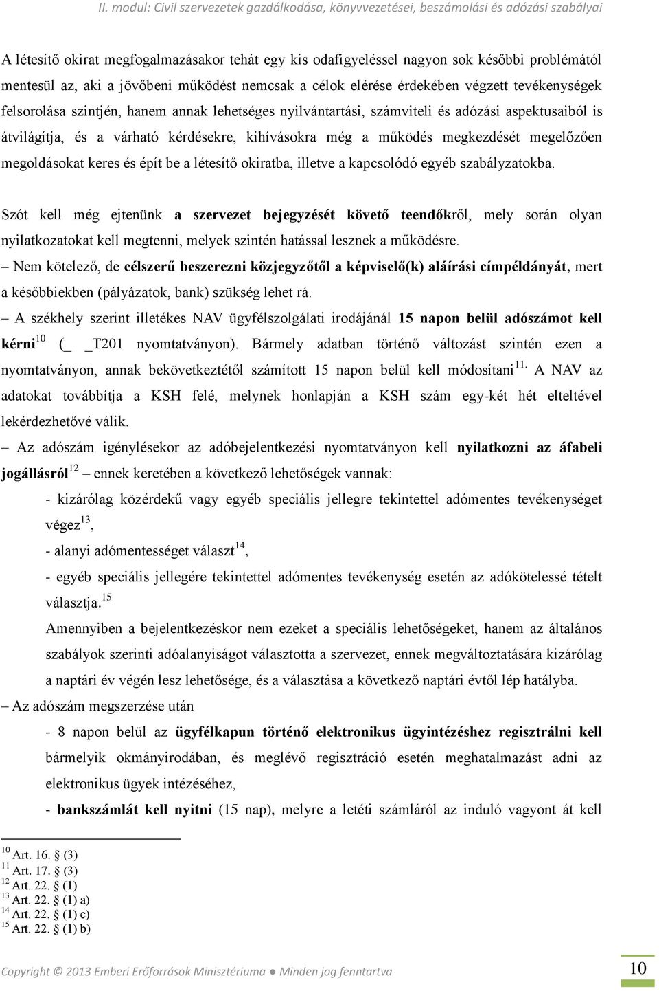 keres és épít be a létesítő okiratba, illetve a kapcsolódó egyéb szabályzatokba.