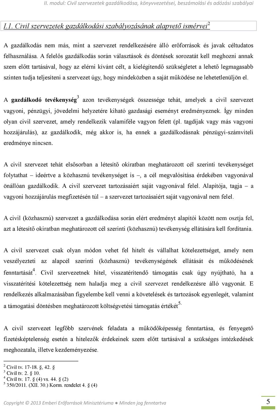 teljesíteni a szervezet úgy, hogy mindeközben a saját működése ne lehetetlenüljön el.