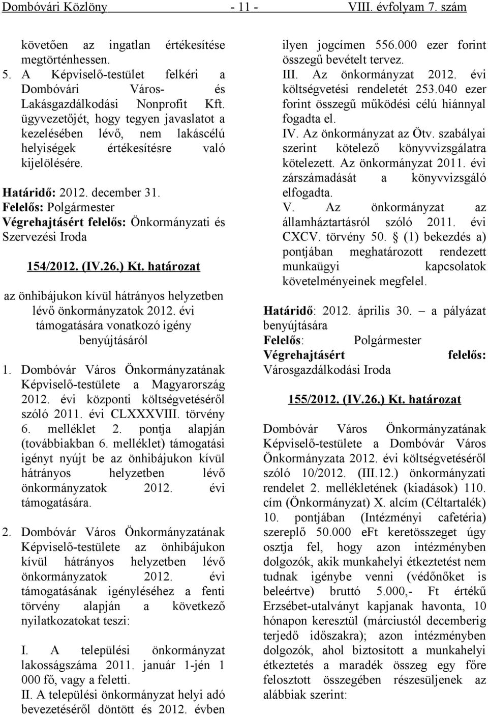 Felelős: Polgármester Végrehajtásért felelős: Önkormányzati és Szervezési Iroda 154/2012. (IV.26.) Kt. határozat az önhibájukon kívül hátrányos helyzetben lévő önkormányzatok 2012.