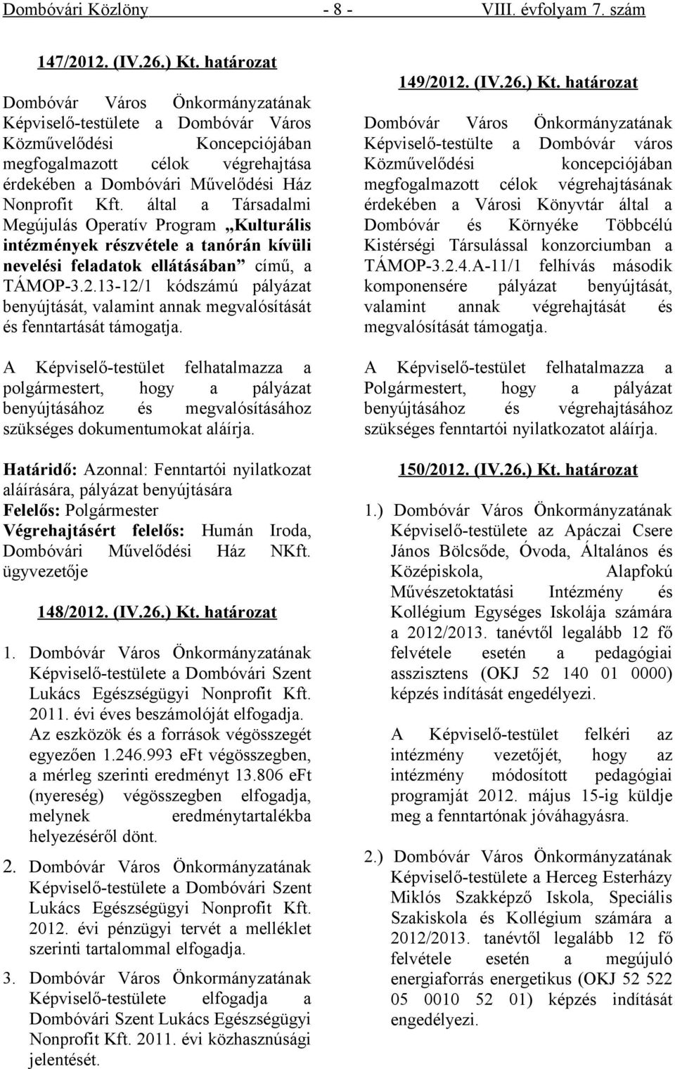 által a Társadalmi Megújulás Operatív Program Kulturális intézmények részvétele a tanórán kívüli nevelési feladatok ellátásában című, a TÁMOP-3.2.