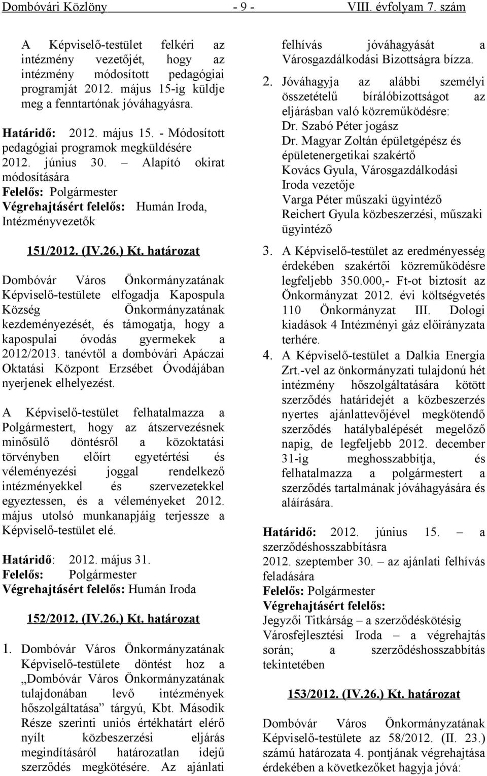 Alapító okirat módosítására Felelős: Polgármester Végrehajtásért felelős: Humán Iroda, Intézményvezetők 151/2012. (IV.26.) Kt.