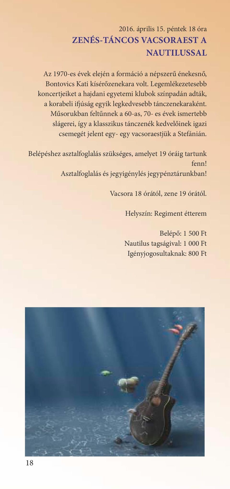 M sorukban felt nnek a 60-as, 70- es évek ismertebb slágerei, így a klasszikus tánczenék kedvel inek igazi csemegét jelent egy- egy vacsoraestjük a Stefánián.