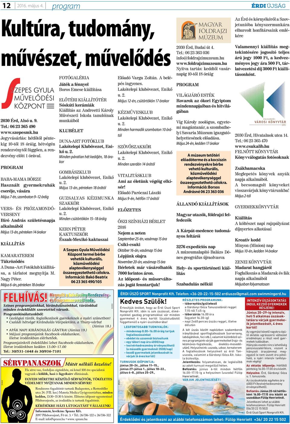 PROGRAM BABA-MAMA BÖRZE Használt gyermekruhák cseréje, vására Május 7-én, szombaton 9 12 óráig VERS- ÉS PRÓZAMONDÓ- VERSENY Bíró András születésnapja alkalmából Május 13-án, pénteken 14 órakor