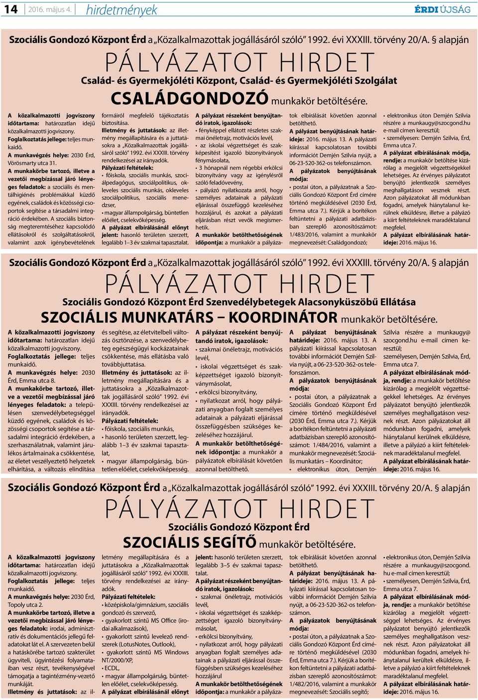 A közalkalmazotti jogviszony időtartama: határozatlan idejű közalkalmazotti jogviszony. Foglalkoztatás jellege: teljes munkaidő. A munkavégzés helye: 2030 Érd, Vörösmarty utca 31.