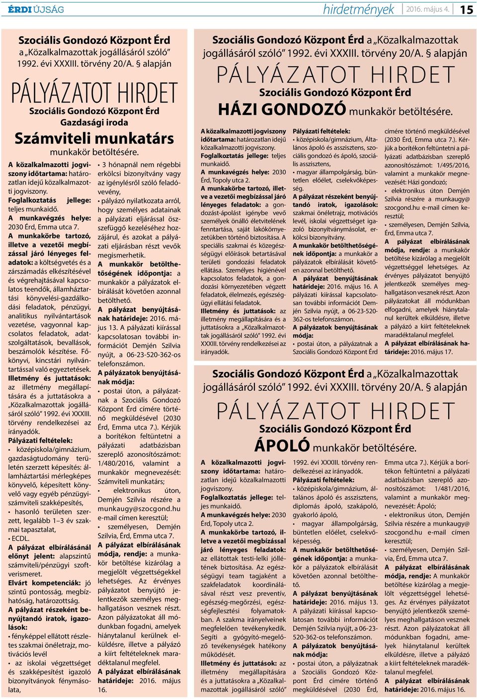 A közalkalmazotti jogviszony időtartama: határozatlan idejű közalkalmazotti jogviszony. Foglalkoztatás jellege: teljes munkaidő. A munkavégzés helye: 2030 Érd, Emma utca 7.