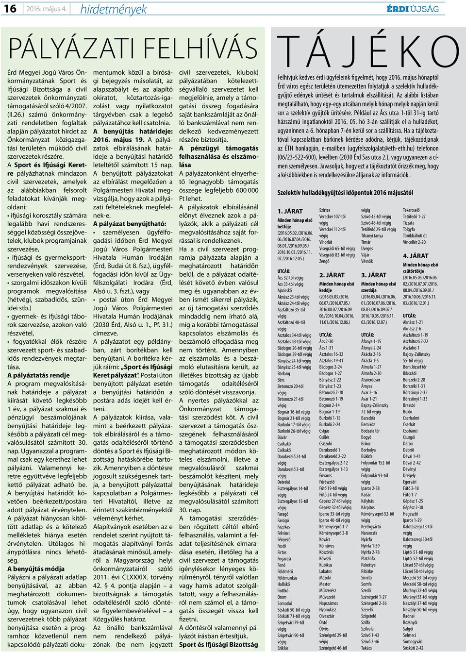 A Sport és Ifjúsági Keretre pályázhatnak mindazon civil szervezetek, amelyek az alábbiakban felsorolt feladatokat kívánják megoldani: ifjúsági korosztály számára legalább havi rendszerességgel