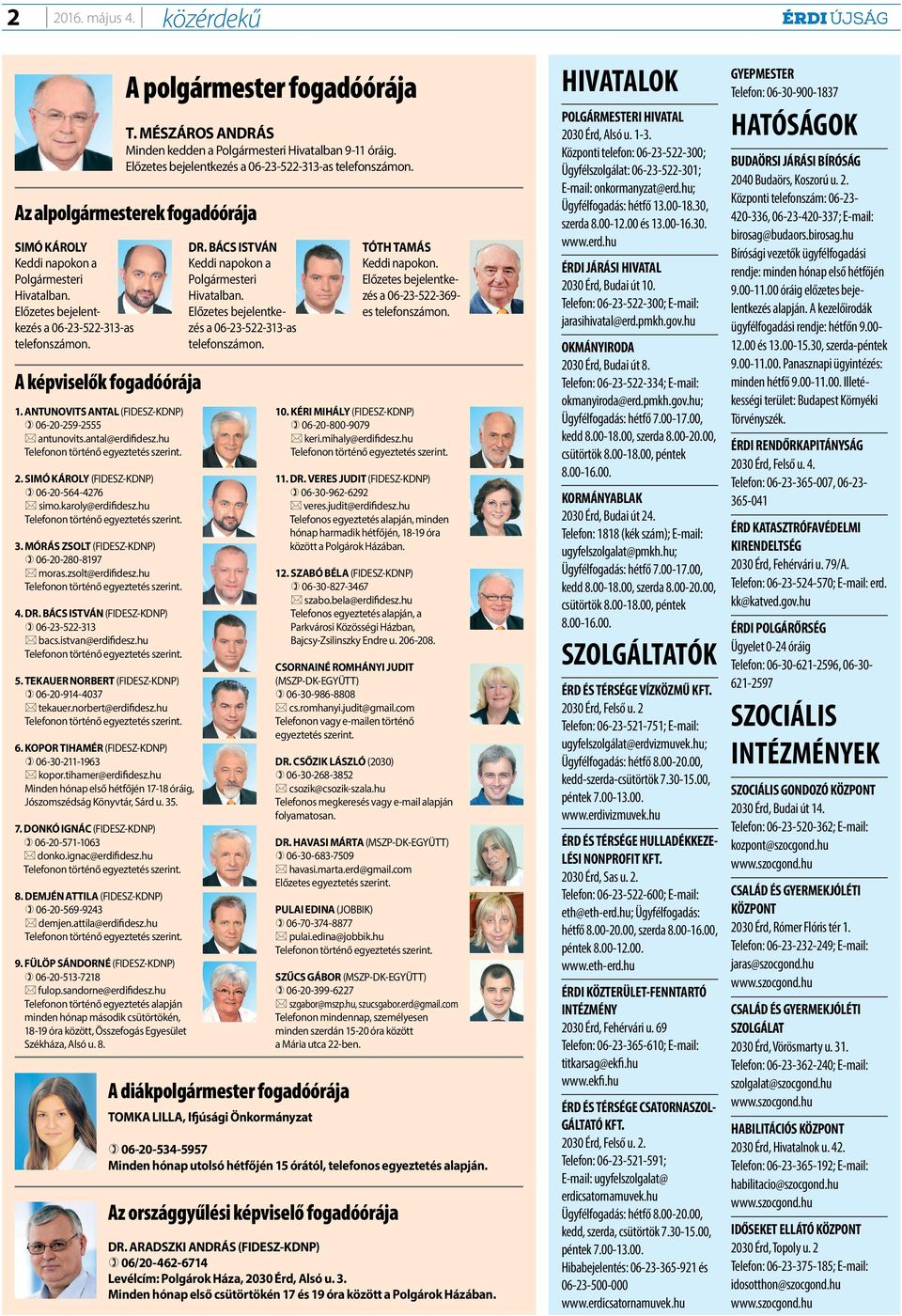 hu Telefonon történő egyeztetés szerint. 3. MÓRÁS ZSOLT (FIDESZ-KDNP) 06-20-280-8197 moras.zsolt@erdifidesz.hu Telefonon történő egyeztetés szerint. 4. DR.