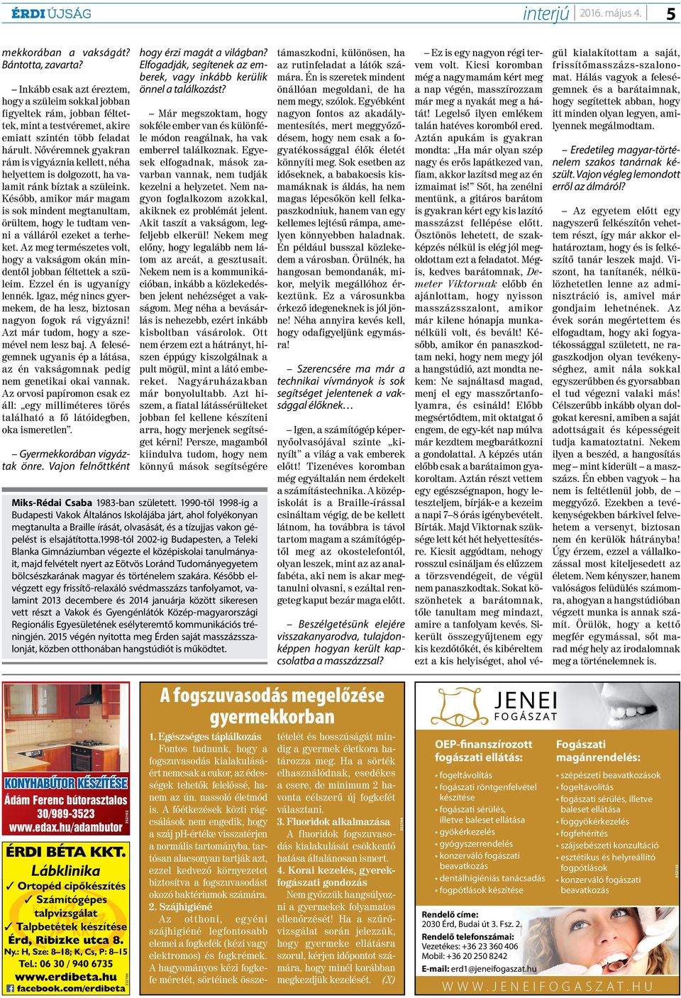 Nővéremnek gyakran rám is vigyáznia kellett, néha helyettem is dolgozott, ha valamit ránk bíztak a szüleink.
