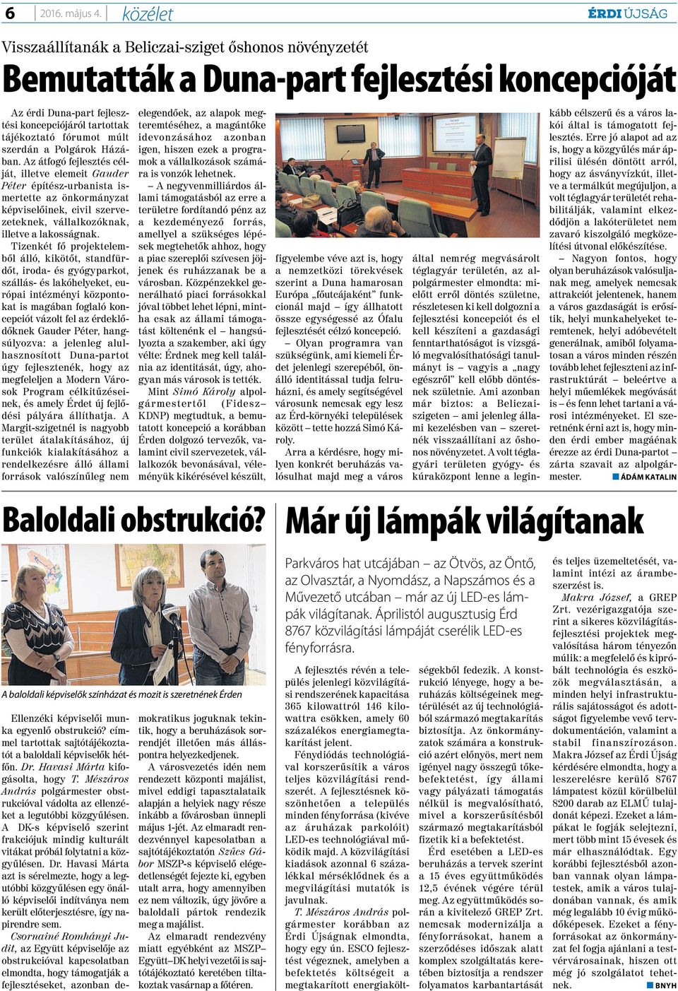 Polgárok Házában. Az átfogó fejlesztés célját, illetve elemeit Gauder Péter építész-urbanista ismertette az önkormányzat képviselőinek, civil szervezeteknek, vállalkozóknak, illetve a lakosságnak.