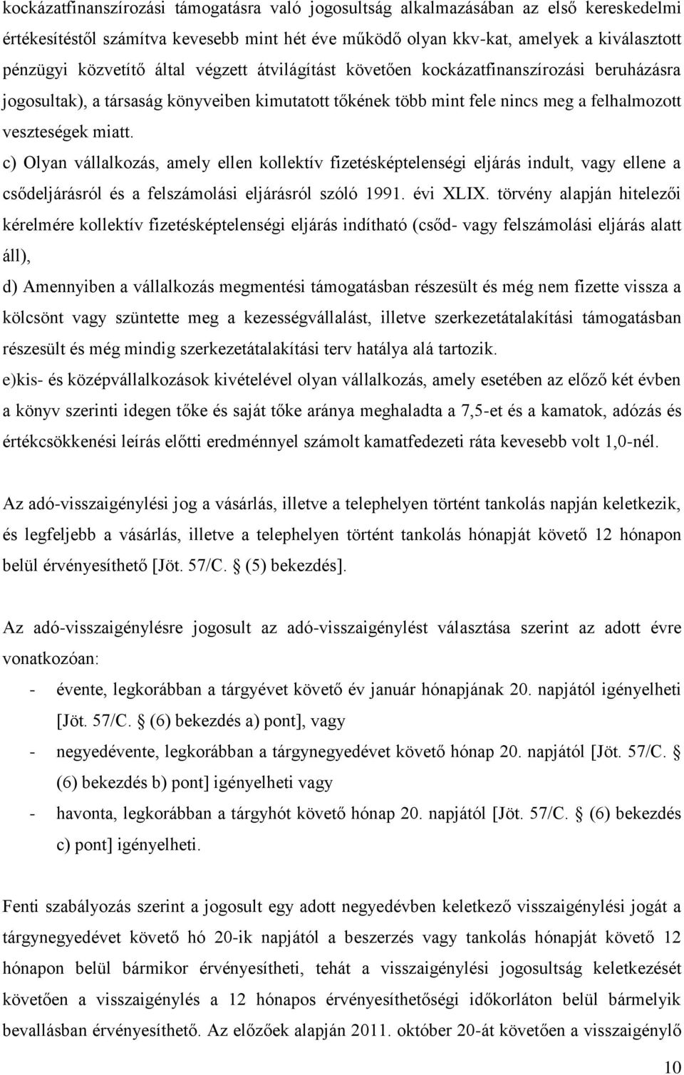 c) Olyan vállalkozás, amely ellen kollektív fizetésképtelenségi eljárás indult, vagy ellene a csődeljárásról és a felszámolási eljárásról szóló 1991. évi XLIX.