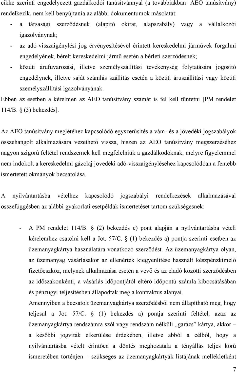 szerződésnek; - közúti árufuvarozási, illetve személyszállítási tevékenység folytatására jogosító engedélynek, illetve saját számlás szállítás esetén a közúti áruszállítási vagy közúti