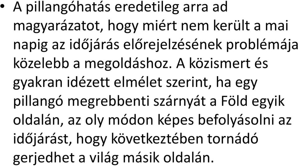 A közismert és gyakran idézett elmélet szerint, ha egy pillangó megrebbenti szárnyát a