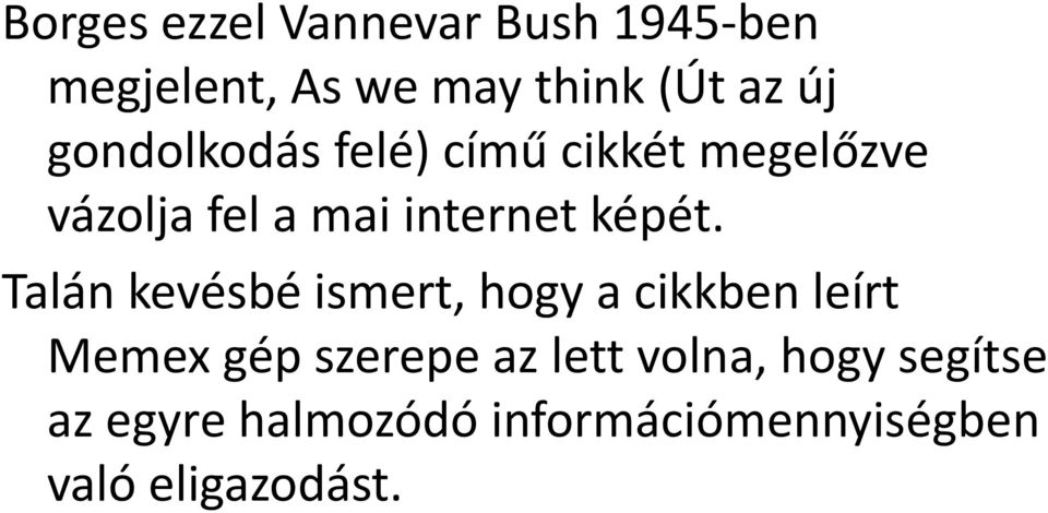 Talán kevésbé ismert, hogy a cikkben leírt Memex gép szerepe az lett