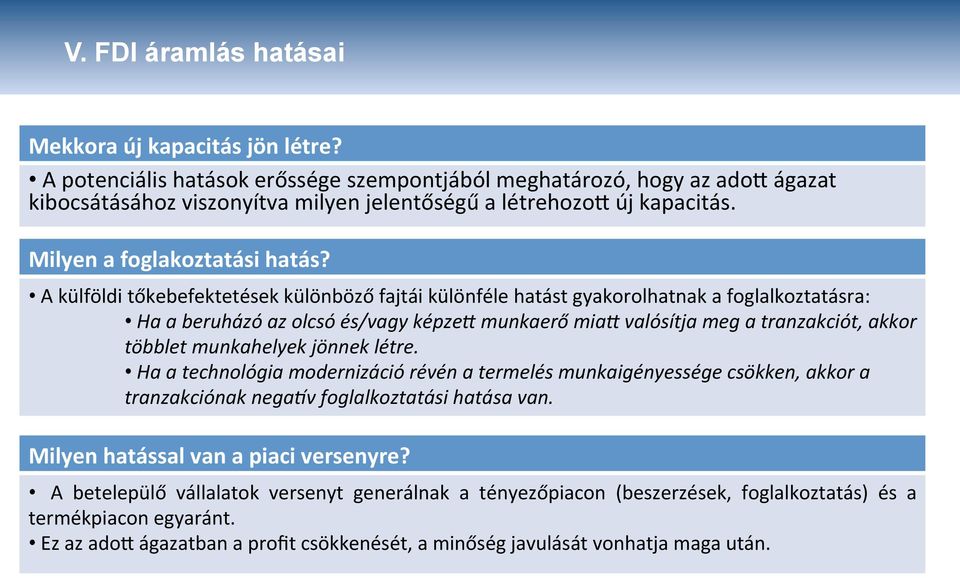 A külföldi tőkebefektetések különböző fajtái különféle hatást gyakorolhatnak a foglalkoztatásra: Ha a beruházó az olcsó és/vagy képze@ munkaerő mia@ valósítja meg a tranzakciót, akkor többlet