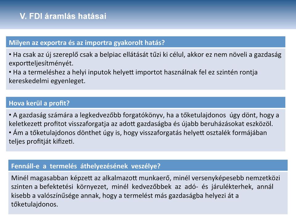 A gazdaság számára a legkedvezőbb forgatókönyv, ha a tőketulajdonos úgy dönt, hogy a keletkeze@ profitot visszaforgatja az ado@ gazdaságba és újabb beruházásokat eszközöl.