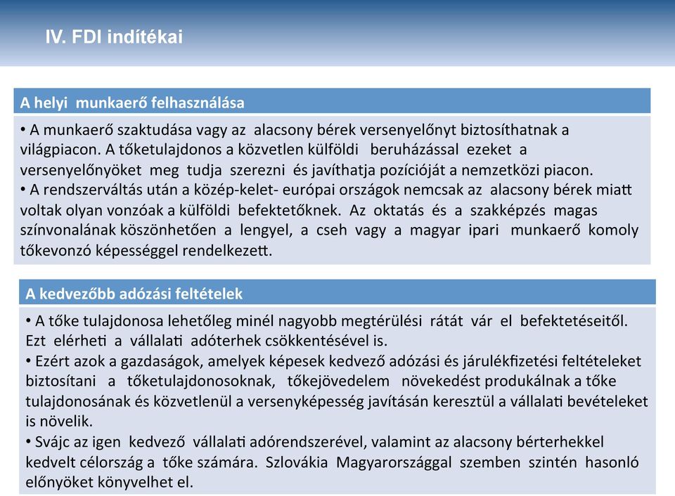 A rendszerváltás után a közép- kelet- európai országok nemcsak az alacsony bérek mia@ voltak olyan vonzóak a külföldi befektetőknek.