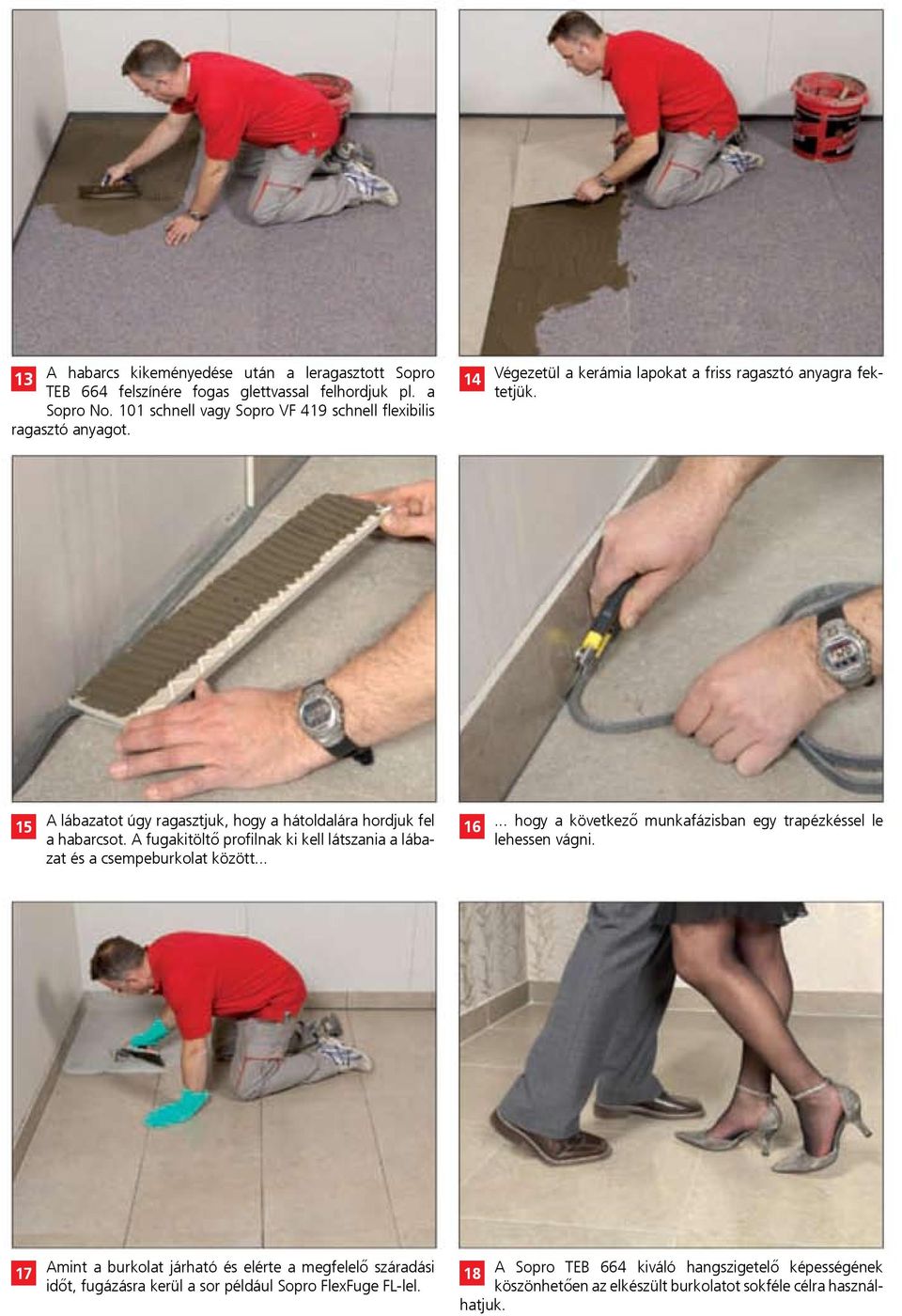 15 A lábazatot úgy ragasztjuk, hogy a hátoldalára hordjuk fel a habarcsot. A fugakitöltő profilnak ki kell látszania a lábazat és a csempeburkolat között... 16.