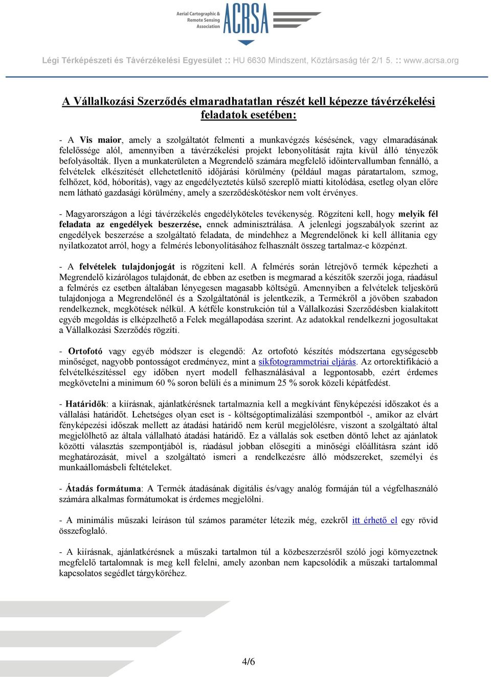 Ilyen a munkaterületen a Megrendelő számára megfelelő időintervallumban fennálló, a felvételek elkészítését ellehetetlenítő időjárási körülmény (például magas páratartalom, szmog, felhőzet, köd,