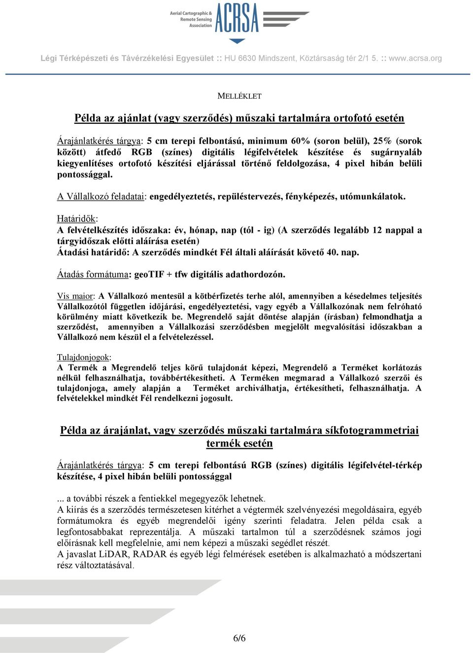 A Vállalkozó feladatai: engedélyeztetés, repüléstervezés, fényképezés, utómunkálatok.