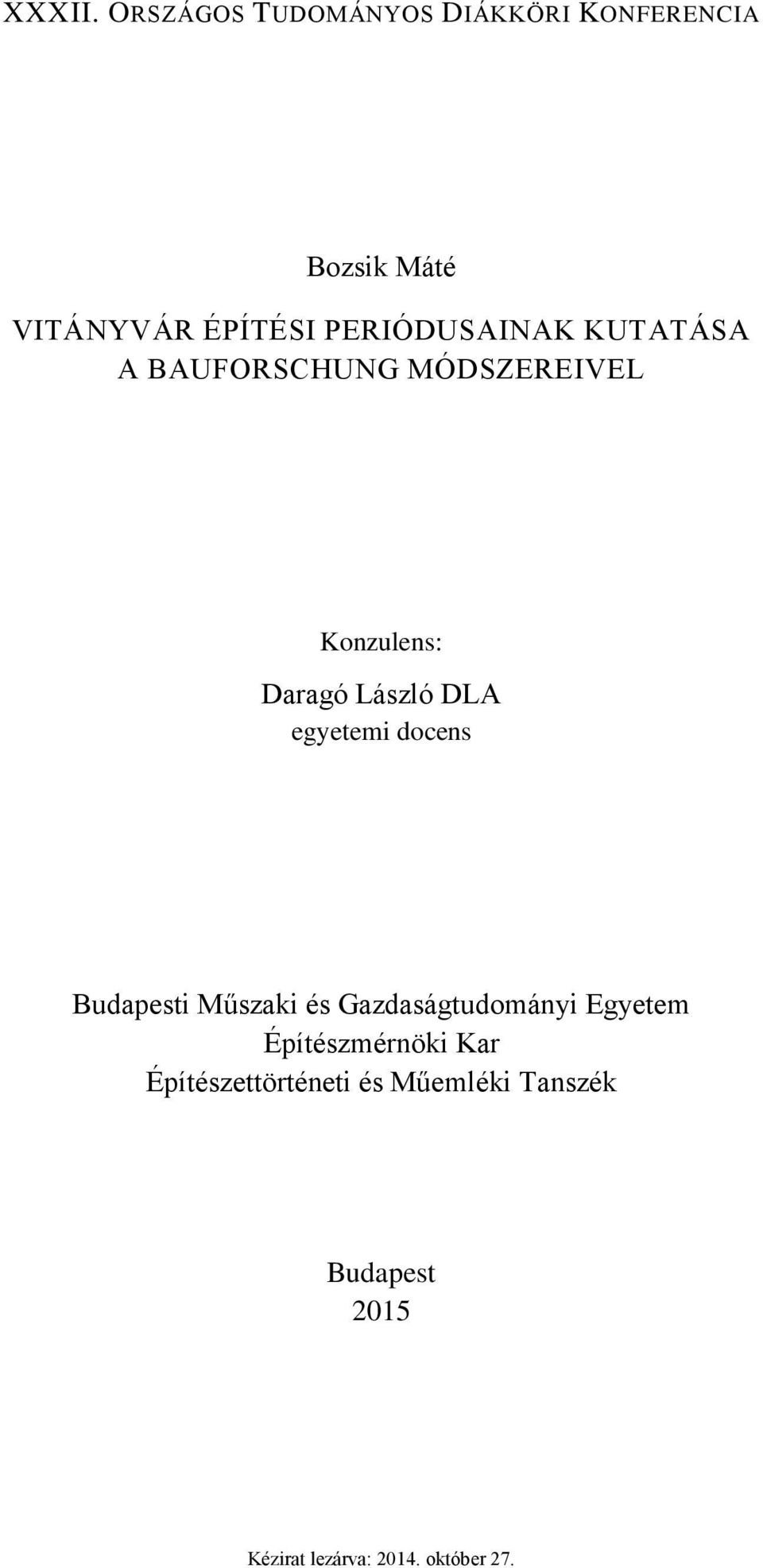 PERIÓDUSAINAK KUTATÁSA A BAUFORSCHUNG MÓDSZEREIVEL Konzulens: Daragó László DLA