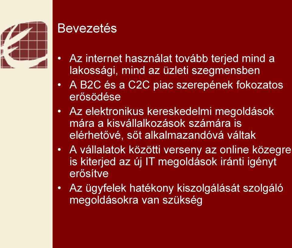 számára is elérhetővé, sőt alkalmazandóvá váltak A vállalatok közötti verseny az online közegre is