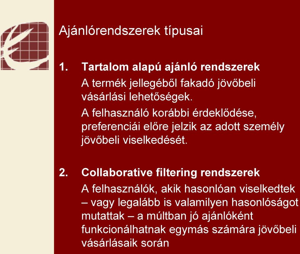 viselkedését 2 Collaborative filtering rendszerek A felhasználók, akik hasonlóan viselkedtek vagy legalább