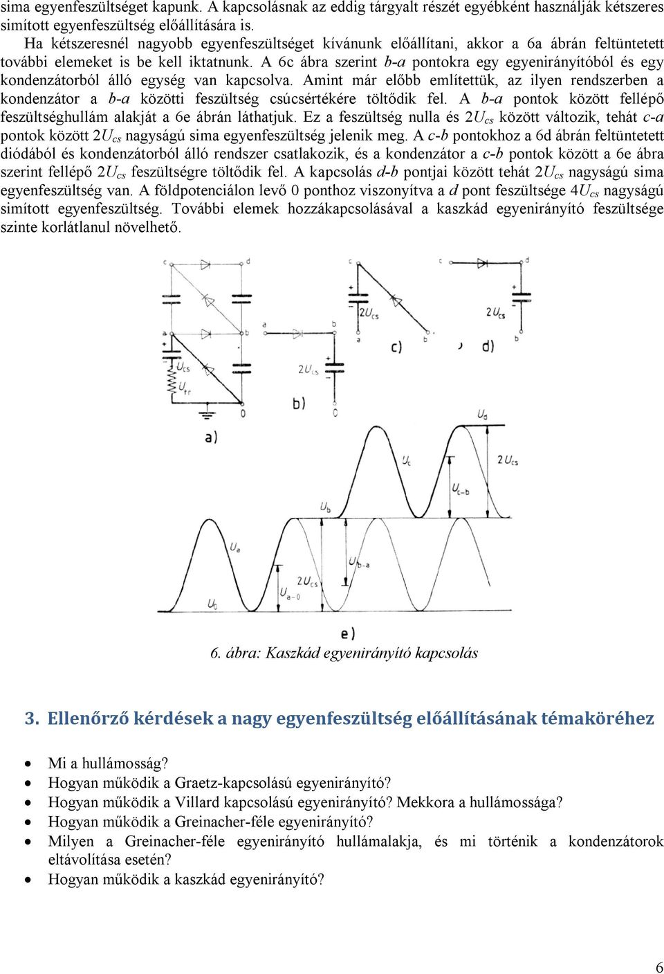 A 6c ábra szerint b-a pontokra egy egyenirányítóból és egy kondenzátorból álló egység van kapcsolva.