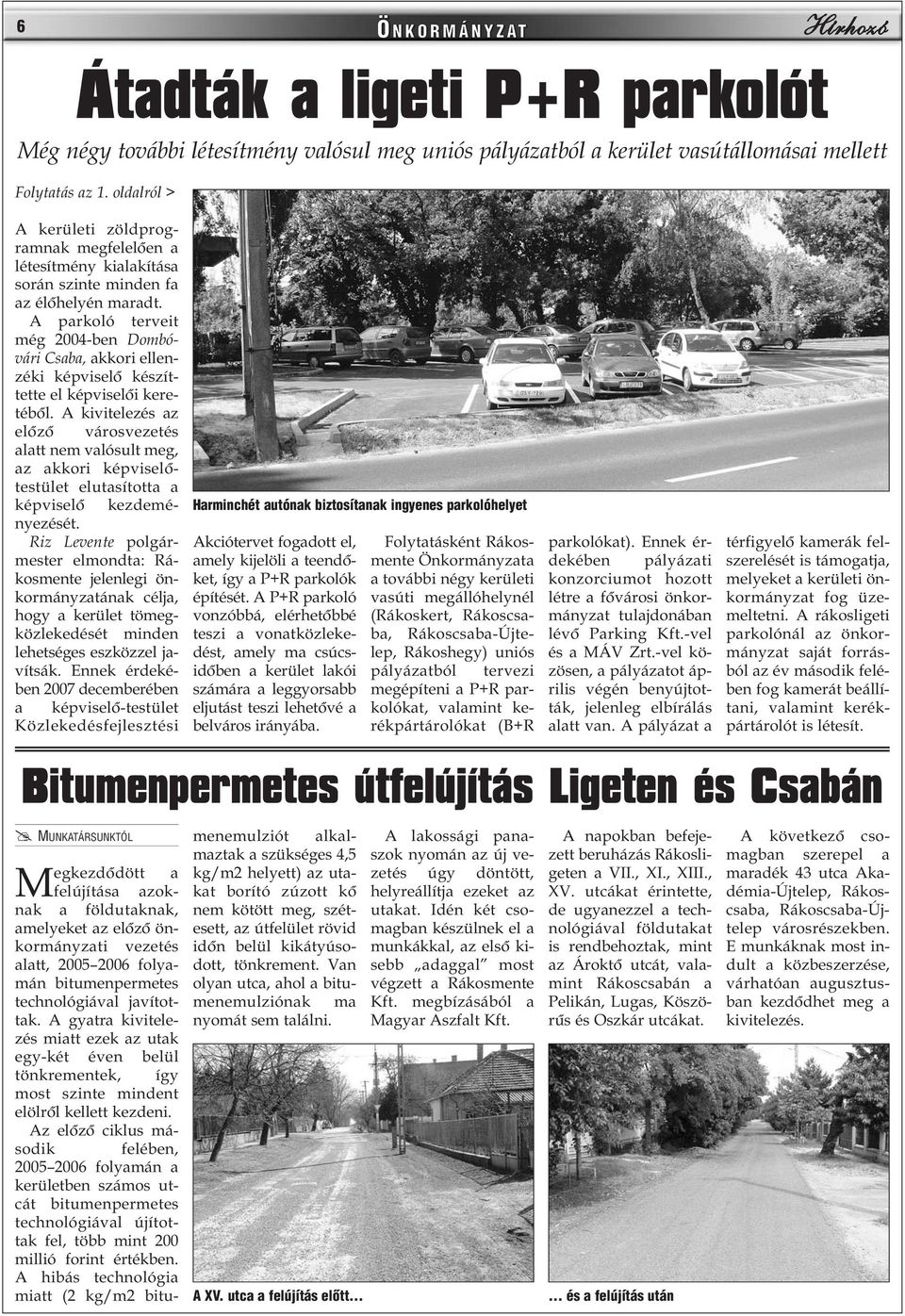 A parkoló terveit még 2004-ben Dombóvári Csaba, akkori ellenzéki képviselõ készíttette el képviselõi keretébõl.