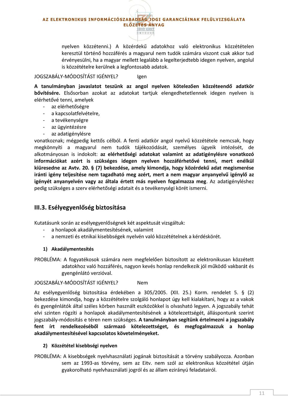 idegen nyelven, angolul is közzétételre kerülnek a legfontosabb adatok. A tanulmányban javaslatot teszünk az angol nyelven kötelezően közzéteendő adatkör bővítésére.