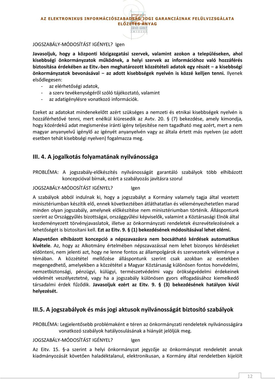 Ilyenek elsődlegesen: - az elérhetőségi adatok, - a szerv tevékenységéről szóló tájékoztató, valamint - az adatigénylésre vonatkozó információk.