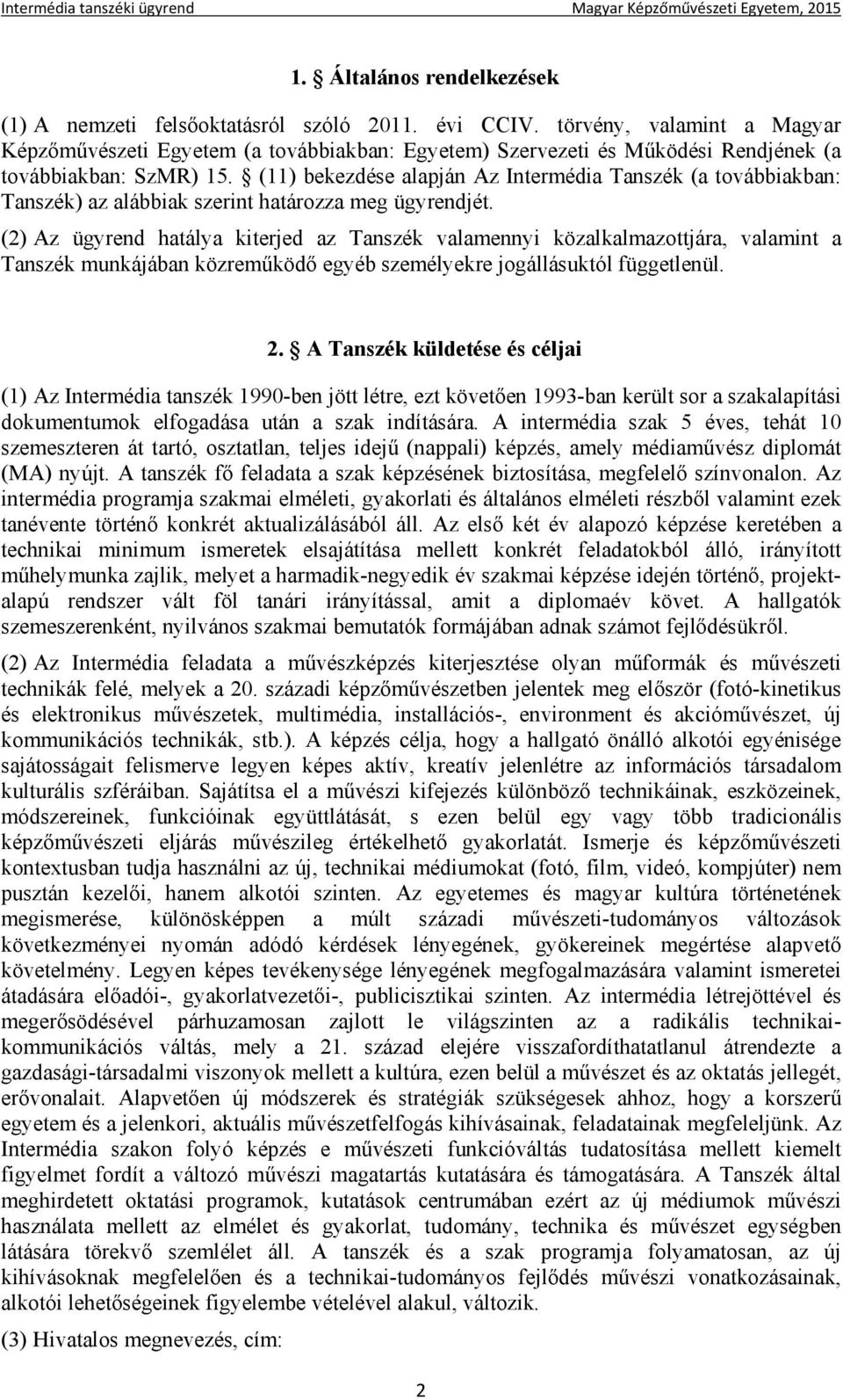 (11) bekezdése alapján Az Intermédia Tanszék (a továbbiakban: Tanszék) az alábbiak szerint határozza meg ügyrendjét.